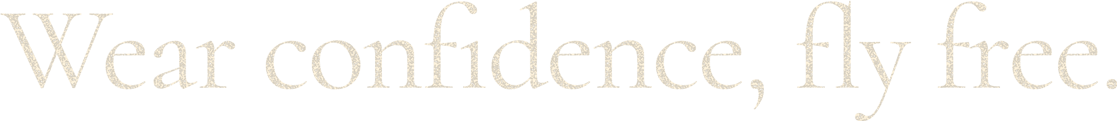 Wear confidence, fly free.